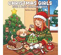 Christmas Girls: Cute & Cozy Coloring Book: Adorable Holiday Scenes for Kids, Teens, and Adults with Festive Fashion, Sweet Treats, and Relaxing Winter Vibes