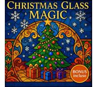 Christmas Glass Magic: 50 vetrate da colorare tra luci, sogni e magia