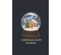 Christmas Glow Journal: Cozy Winter Snow Globe Notebook for Holidays (120 Pages, 6x9)