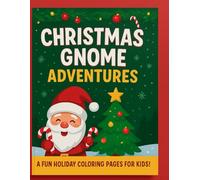 Christmas Gnome Adventures: A Fun Holiday Coloring Book for Kids Ages 5-10: Festive gnomes, reindeer, Santa, snowflakes & cheerful winter scenes - 20 ... pages to color and celebrate Christmas magic!
