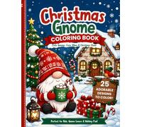 Christmas Gnome Coloring Book: Cute and Cozy Holiday Gnome Designs Featuring Christmas Trees, Gifts, Snowmen, Candy Canes, Gingerbread, Winter Animals, and Festive Fun