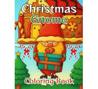 Christmas Gnome Coloring Book for All Ages: Whimsical and Festive Gnome Illustrations for Relaxation, Creativity, and Holiday Joy