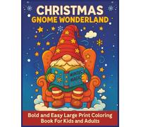 Christmas Gnome Wonderland: Bold and Easy Large Print Coloring Book For Kids and Adults, 55 Relaxing Coloring Pages with Adorable Gnomes For Kids, ... Gnomes Coloring Books For Kids and Adults)