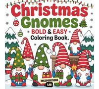 Christmas Gnomes Bold & Easy Coloring Book: Featuring 50 Simple Fun Gnome Illustrations for Stress Relief and Relaxation this Christmas Season