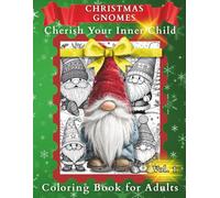 Christmas Gnomes - Cherish Your Inner Child, Coloring Book for Adults - Vol.1: A Festive Coloring Journey for Adults Who Love Holiday Magic