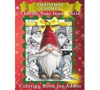 Christmas Gnomes - Cherish Your Inner Child, Coloring Book for Adults - Vol.2: A Festive Coloring Journey for Adults Who Love Holiday Magic
