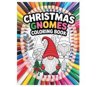 Christmas Gnomes Coloring Book: 100 Festive Designs for All Ages: A Fun Holiday Activity with Cute Winter Gnomes for Stress Relief and Relaxation.