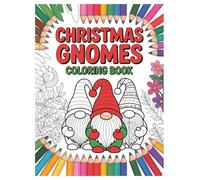 Christmas Gnomes Coloring Book: 100 Festive Designs for Kids and Adults: A Fun and Relaxing Holiday Activity Book with Festive Winter Scenes for All Ages