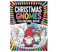 Christmas Gnomes Coloring Book: 100 Pages of Festive Fun for All Ages: Relaxing Holiday Activity with Adorable Gnomes and Festive Scenes