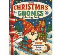 Christmas Gnomes Coloring Book: 15 Festive Illustrations Featuring Holiday Gnomes, Santa, Christmas Trees, Snowmen and More + Bonus Gingerbread House Cutouts