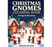 Christmas Gnomes Coloring Book: 40 Adorable Holiday Illustrations Gnomes, Santa, Elves, Children & Winter Landscapes