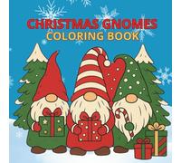 Christmas Gnomes Coloring Book: Cute gnomes/holiday coloring/Christmas scenes/fun for kids and adults/for toddlers/for preschoolers/for teens/girls&boys