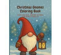 Christmas Gnomes Coloring Book: Cute Holiday Gnome Scenes for Kids & Adults