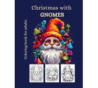 Christmas Gnomes Coloring Book for Adults and Teens | 50+ Illustrations | Stress relief and relaxation