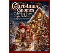 Christmas Gnomes Coloring Book for Adults: Cozy Christmas Scenes with Cute Gnomes, Bold & Easy Designs for Relaxation and Large Print Holiday Coloring