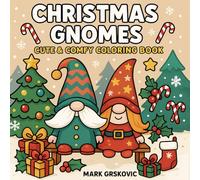 Christmas Gnomes: Cute & Comfy Coloring Book 50 Pages Of Stress Free Holiday Joy And Creative Fun