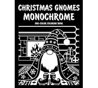 Christmas Gnomes Monochrome One-Color Coloring Book: Festive Christmas Gnome Designs for Relaxation and Creative Fun