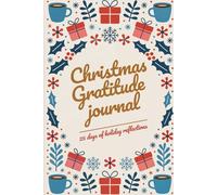 Christmas Gratitude Journal: 25 Days of Holiday Reflections & Joy