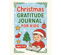 Christmas Gratitude Journal for Kids: 25 Days of Christmas Gratitude | Countdown to Christmas with Reflection, Creativity & Acts of Kindness for Kids ... Kindness Activities for a Thankful Christmas