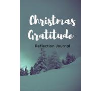 Christmas Gratitude Reflection Journal: Celebrate the season of joy and kindness a cozy space to pause, reflect, and embrace the true spirit of Christmas