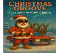 Christmas Groove: The Legend of Cool Clause: A Claymation Christmas Adventure