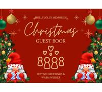 Christmas Guest Book - Holly Jolly Memories, Festive Greetings & Warm Wishes. A Very Merry Guestbook. 8.25x6 Inches