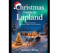 CHRISTMAS GUIDE TO LAPLAND: Explore Rovaniemi, Santa Claus Village & Arctic Adventures