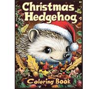 Christmas Hedgehog Coloring Book: Cartoon Hedgehog in Santa Hat, Fun Holiday Scenes, Easy Coloring Pages for Stress Relief Activities