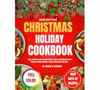 Christmas Holiday Cookbook 2025: Easy, delicious and heartwarming recipes. Including full color images, health benefits, 14 days meal plan and more. Creating Memories Through Festive Cooking.