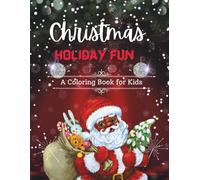 Christmas Holiday Fun: A Coloring Book for Kids, 8.5 x 11 Inches, Ages 3-8 | Holiday Coloring Fun with Santa and Friends