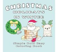 Christmas Holidays in Winter: Coloring book for kids | 25 pages of simple, easy and bold designs of Santa Clause, snowman, cute animals and more