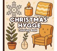 Christmas Hygge Coloring Book for Adults & Teens: 40 Cozy Holiday Scenes for Relaxation, Mindfulness & Stress Relief: Cozy Christmas Aesthetic ... Warm Hygge Vibes & Comforting Holiday Moments
