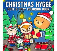 Christmas Hygge Cute & Cozy Coloring Book: Adorable Holiday Coloring Pages featuring Cozy Winter Animals, Festive Decorations, and Wholesome Winter Moments for Adults & Teens Relaxation