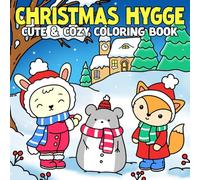 Christmas Hygge Cute & Cozy Coloring Book: Kawaii Winter Coloring Pages featuring Sweet Creatures, Festive Homes, and Playful Holiday Adventures for Teens & Adults to Unwind