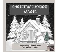 Christmas Hygge Magic | Cozy Holiday Coloring Book for Adults & Teens: Relax and Unwind with Cute Winter Scenes, Adorable Animals & Festive Cheer (A Cute and Comfy Coloring Collection)