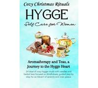 Christmas Hygge Self Care for Women: 24 Easy, Simple Rituals for a Happy Life with Herbal Teas and Candles/ Advent Calendar Lagom, Fika & Sisu/ Daily Rituals for a Peaceful & Joyful Holiday Season/