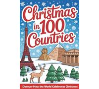 Christmas in 100 Countries: A Kids World Tour to Learn How the World Shares Love, Laughter, and Christmas Cheer (The Christmas Gifts Book for Kids)