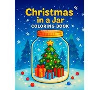 Christmas in a Jar - Cute Holiday Coloring Book for Kids Ages 4-8: Fun Winter Jars with Santa, Elves, Woodland Animals & Cozy Scenes - Easy Coloring ... Jar Worlds - A Cozy Coloring Series for Kids)