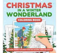 Christmas in a Winter Wonderland Coloring Book: Relaxing, Friendly Coloring Pages for Children, Teens and Adults