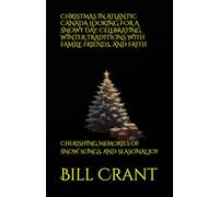 CHRISTMAS IN ATLANTIC CANADA LOOKING FOR A SNOWY DAY: CELEBRATING WINTER TRADITIONS WITH FAMILY, FRIENDS, AND FAITH: CHERISHING MEMORIES OF SNOW, SONGS, AND SEASONAL JOY (holidays)
