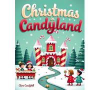 Christmas in Candyland: A Sweet & Whimsical Coloring Adventure: 30 Fun, Easy-to-Color Holiday Pages for Kids Ages 4-8