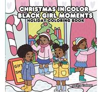 Christmas in Color: Black Girl Moments Holiday Coloring Book (Places, Scenes and Spaces Bold & Easy Coloring Book Series)