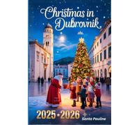 CHRISTMAS IN DUBROVNIK 2025 - 2026: A Travel Guide to Holiday Markets, Festive Events and Must-See Sights