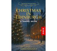CHRISTMAS IN EDINBURGH 2025: A Magical Holiday Guide to Scotland’s Festive Capital