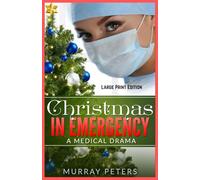 Christmas In Emergency: Large Print Edition: A Medical Drama (Murray Peters' Large Print Editions)