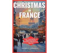Christmas In France: Your Travel Guide To Exploring France Christmas Markets And Beyond
