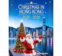CHRISTMAS IN HONG KONG 2025 - 2026: A travel Guide to Holiday Markets, Festive Events and Must-See winter Sights (2025-2026 Updated Holiday Guide Books)