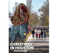 Christmas in Houston Photo Book: Explore 40 Stunning Images Capturing Houston's Unique Holiday Spirit And Festivities