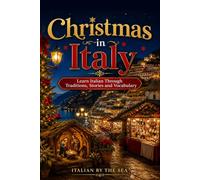 Christmas in Italy: Learn Italian Through Traditions, Stories and Vocabulary
