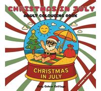 Christmas in July: A Colouring Book for Adults with 40 Festive Summer Scenes For Relaxation, Designed In The UK